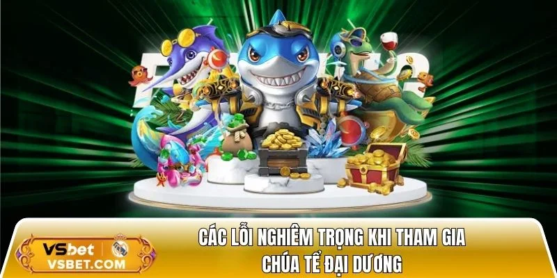 Các lỗi nghiêm trọng khi tham gia game bắn cá