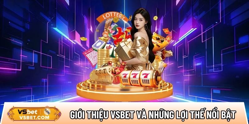 Giới thiệu nhà cái Vsbet và những lợi thế nổi bật tạo nên uy tín