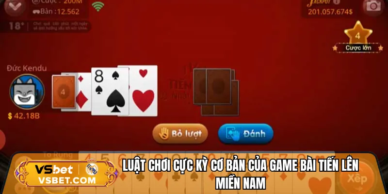 Luật chơi cực kỳ cơ bản của game bài tiến lên miền Nam