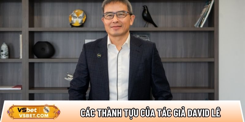 Tổng hợp các thành tựu tạo nên tên tuổi của tác giả David Lê tại Vsbet